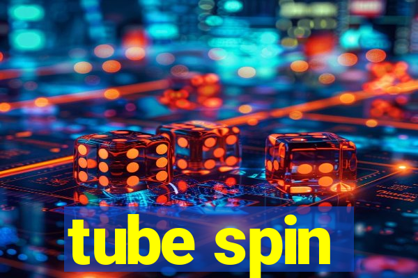 tube spin