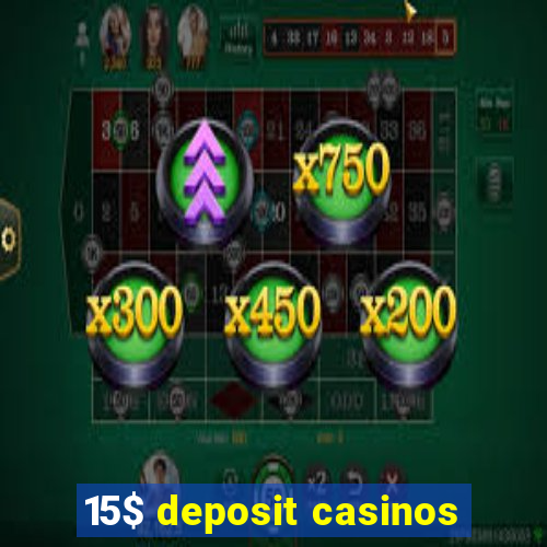 15$ deposit casinos