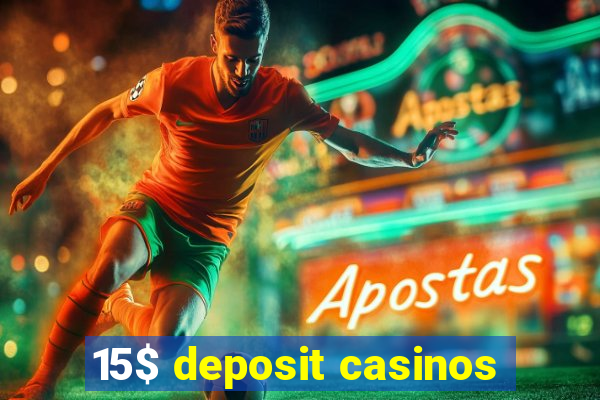 15$ deposit casinos