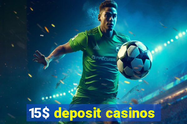 15$ deposit casinos