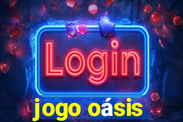 jogo oásis