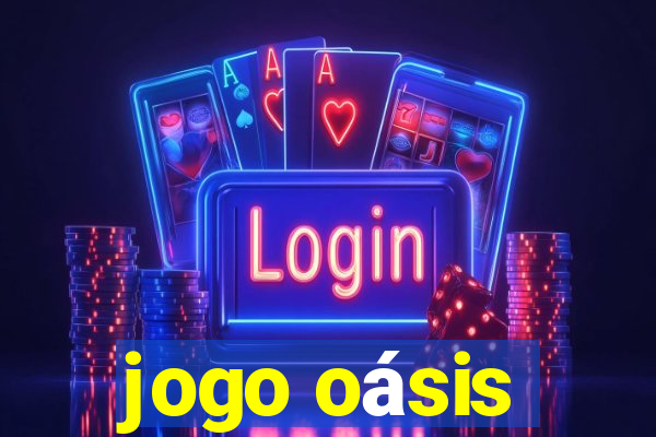 jogo oásis