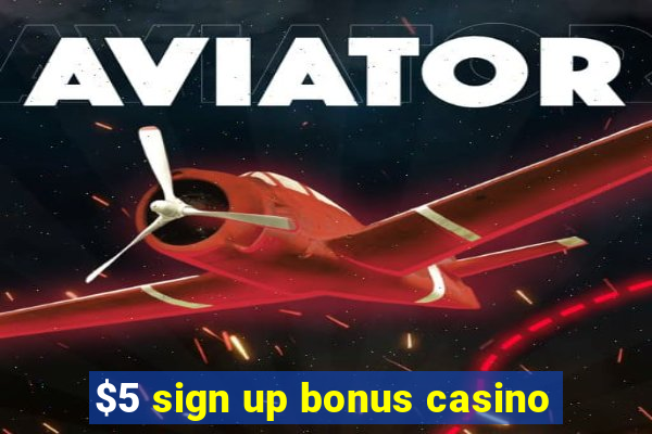 $5 sign up bonus casino