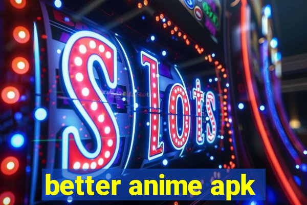 better anime apk