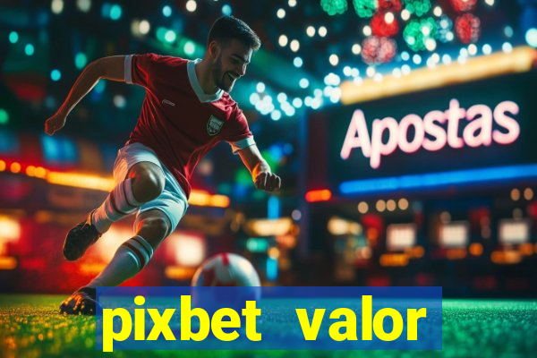 pixbet valor m铆nimo de dep贸sito