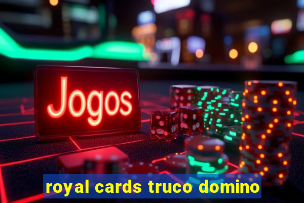 royal cards truco domino