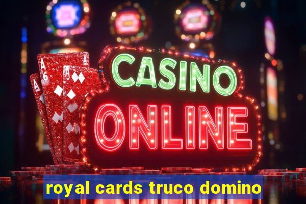 royal cards truco domino