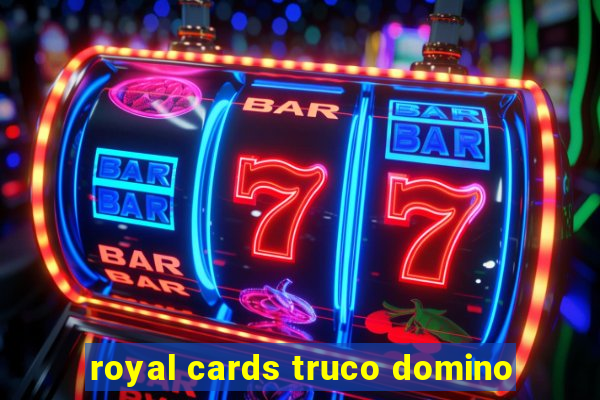 royal cards truco domino