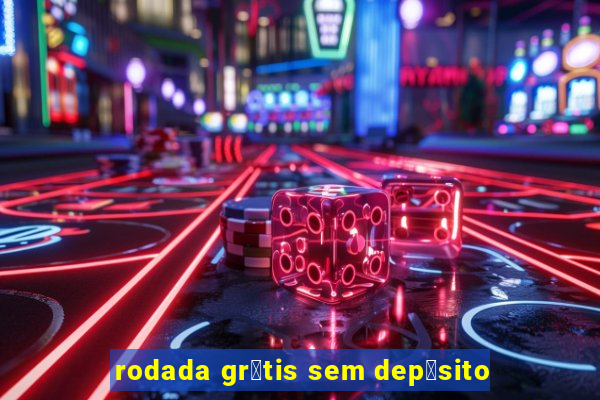 rodada gr谩tis sem dep贸sito