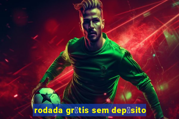 rodada gr谩tis sem dep贸sito