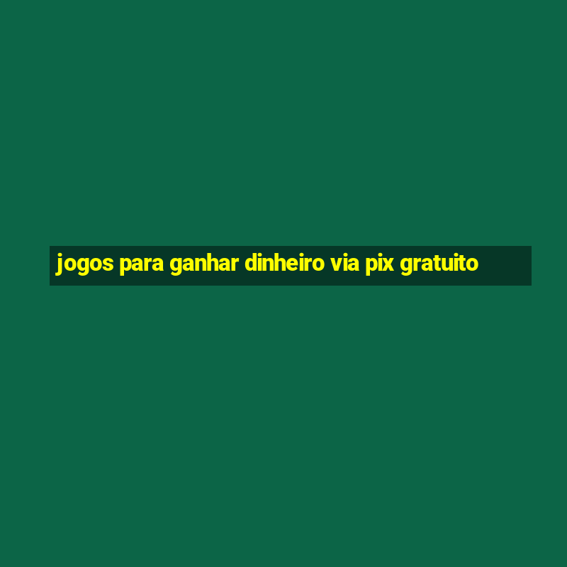 jogos para ganhar dinheiro via pix gratuito