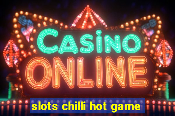 slots chilli hot game