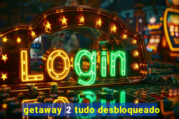 getaway 2 tudo desbloqueado