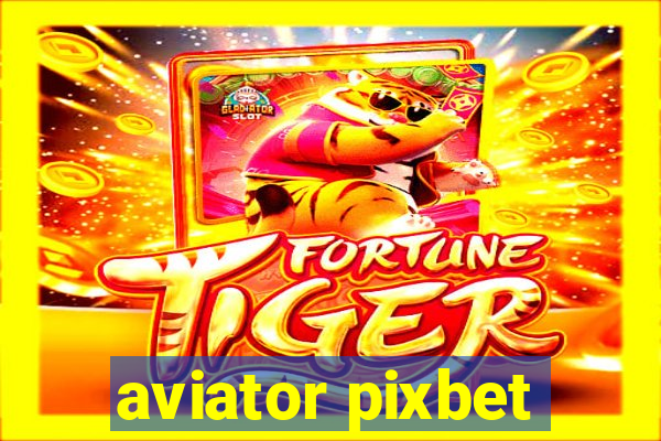 aviator pixbet