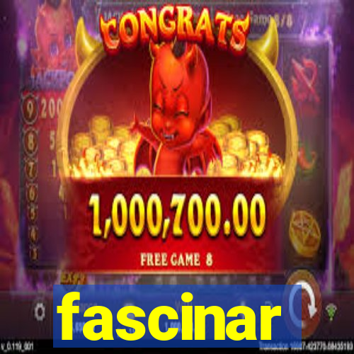 fascinar