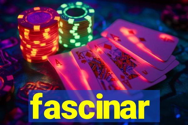 fascinar