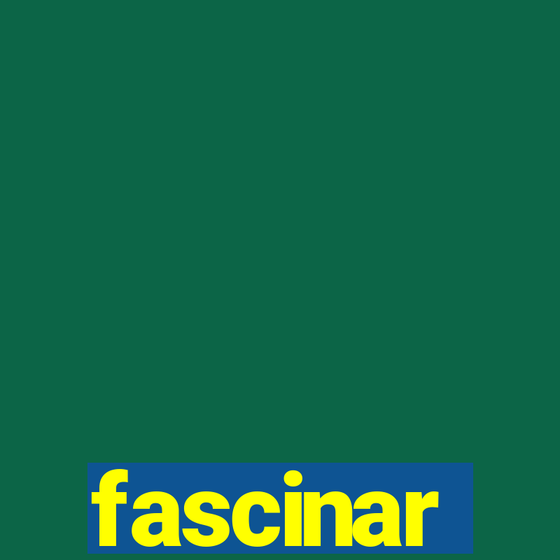 fascinar