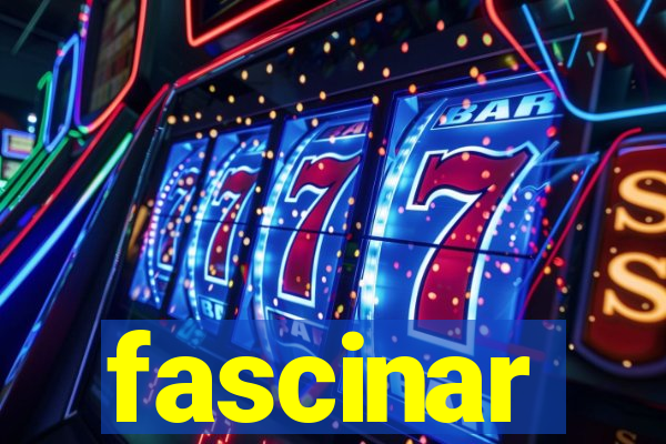 fascinar