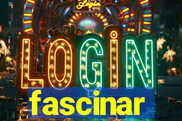 fascinar