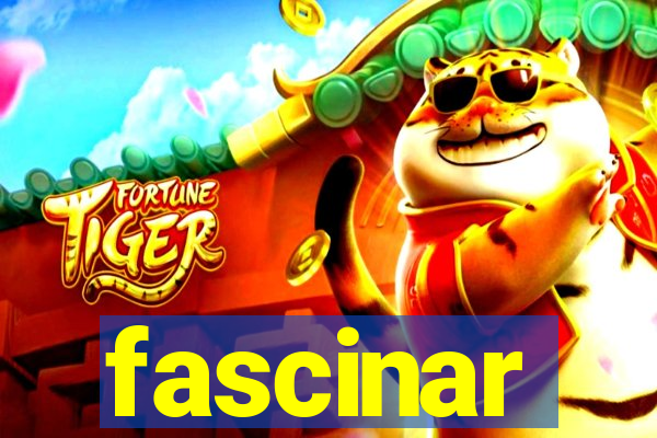 fascinar