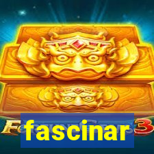 fascinar