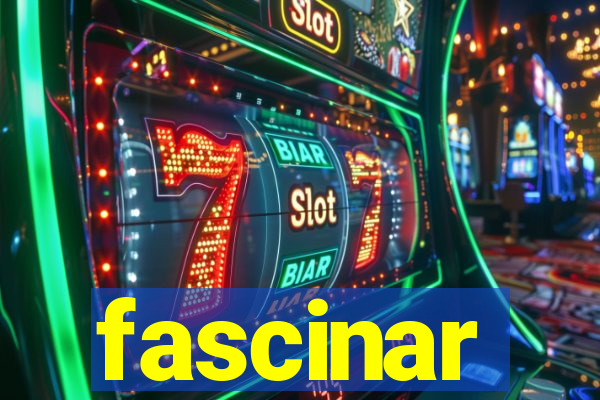 fascinar