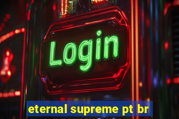 eternal supreme pt br