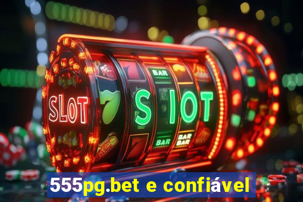 555pg.bet e confiável