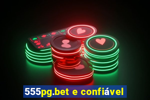 555pg.bet e confiável