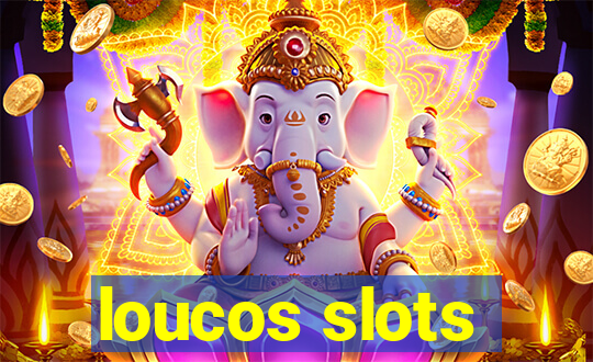 loucos slots