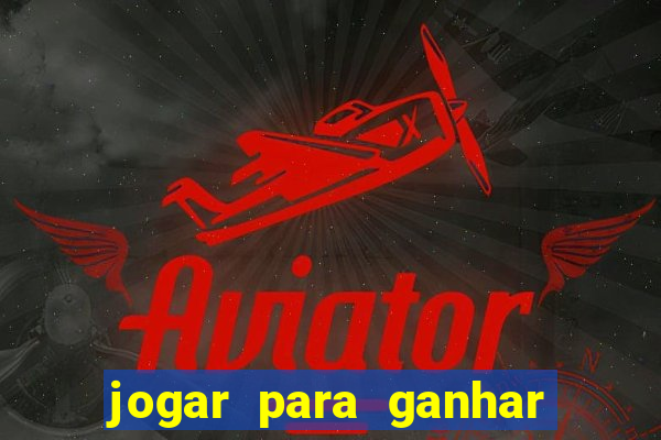 jogar para ganhar dinheiro real