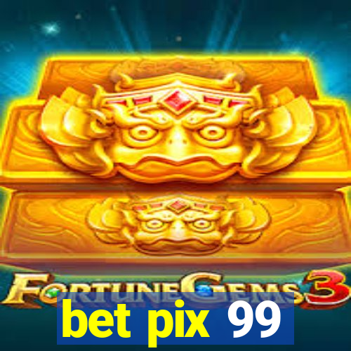 bet pix 99