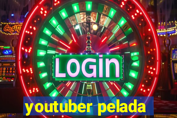 youtuber pelada