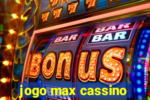 jogo max cassino