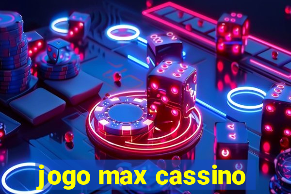 jogo max cassino