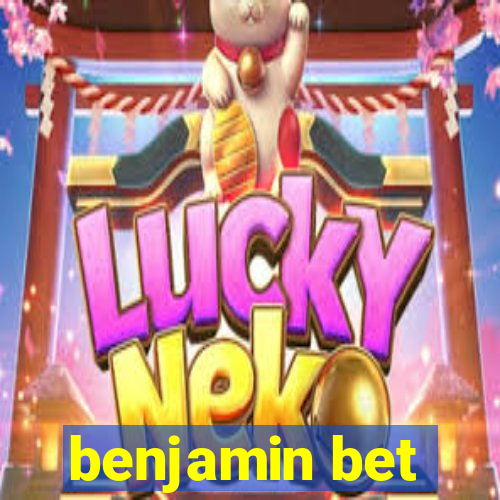 benjamin bet