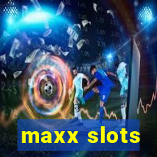 maxx slots