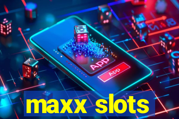 maxx slots