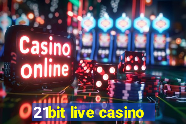 21bit live casino