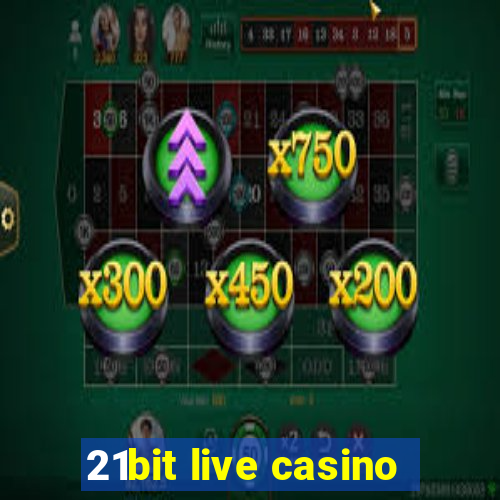 21bit live casino