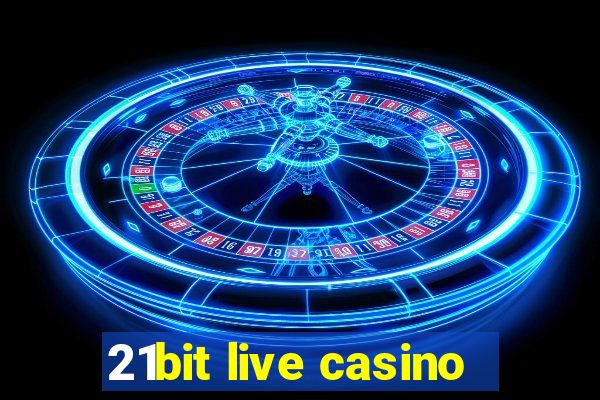 21bit live casino