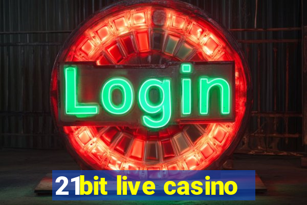 21bit live casino