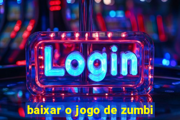 baixar o jogo de zumbi