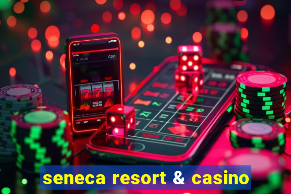 seneca resort & casino