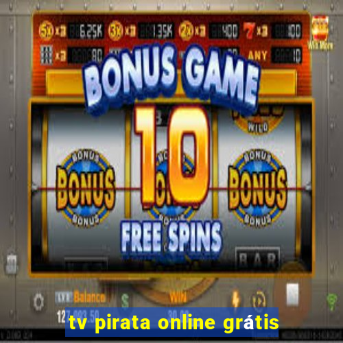 tv pirata online grátis