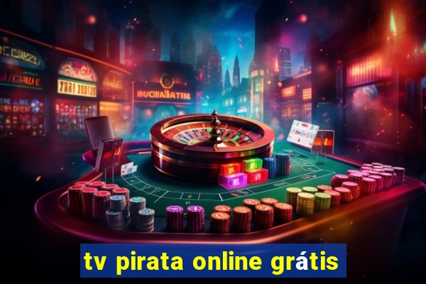 tv pirata online grátis