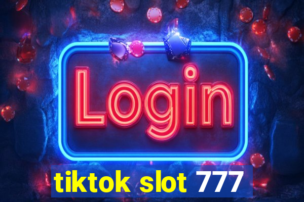 tiktok slot 777