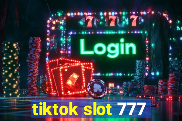 tiktok slot 777