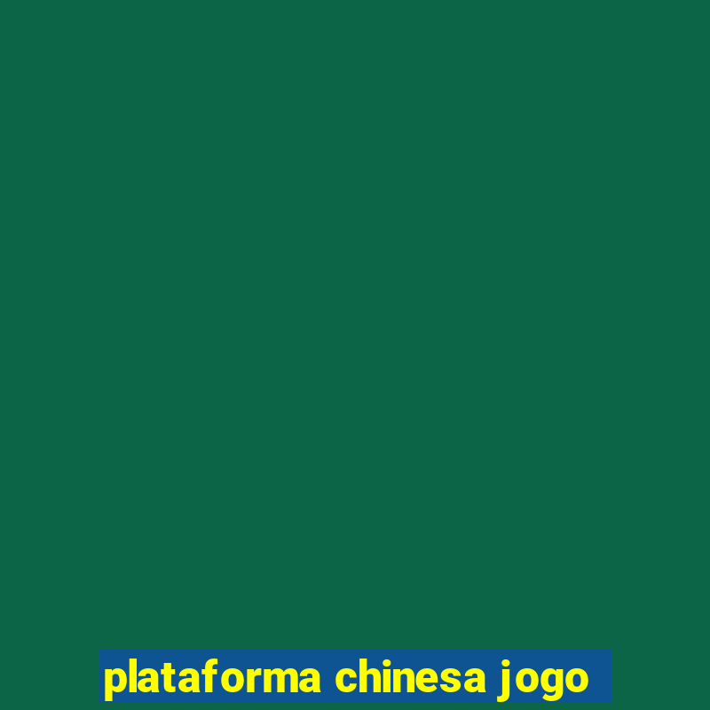 plataforma chinesa jogo