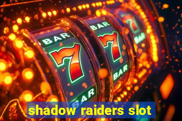 shadow raiders slot